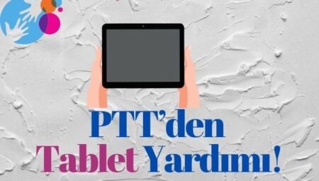 PTT Tablet Yardımı Kimlere Verilecek?