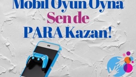 Mobil Oyun Oynayarak Her Keseye Destek İmkanı!