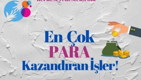 En Çok Para Kazandıran İşler ile Hayallerinizi Gerçekleştirin