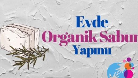 Evde Organik Sabun Yapımı: Doğal ve Karlı Bir İş Fırsatı