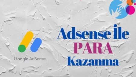 Google Adsense Kazançları: İnternetten Gelir Elde Etmenin Yolları