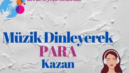 Müzik Dinleyerek Para Kazanmanın Keyfine Varın